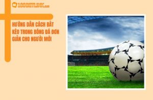 Cách bắt kèo trong bóng đá là gì?